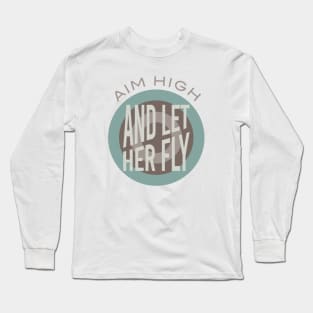 Archery Saying Aim High and Let Her Fly Long Sleeve T-Shirt